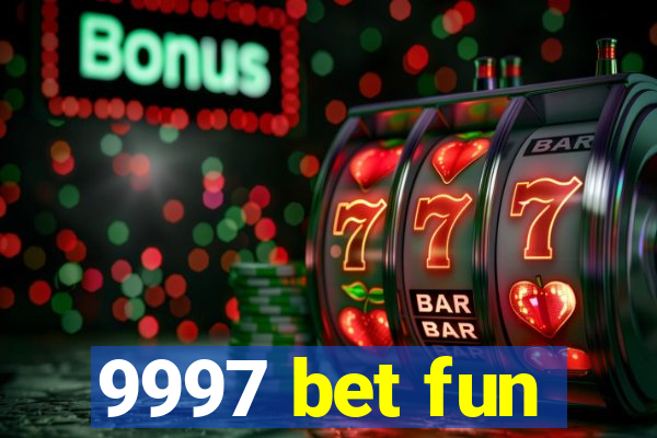 9997 bet fun